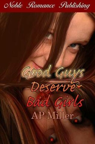 Cover of Good Guys Deserve Bad Girls