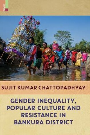 Cover of Gender Inequality, Popular Culture and Resistance in Bankura District