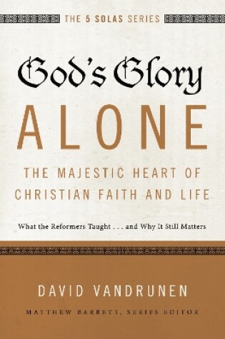 Cover of God's Glory Alone---The Majestic Heart of Christian Faith and Life