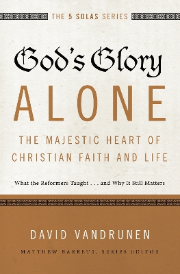 Book cover for God's Glory Alone---The Majestic Heart of Christian Faith and Life