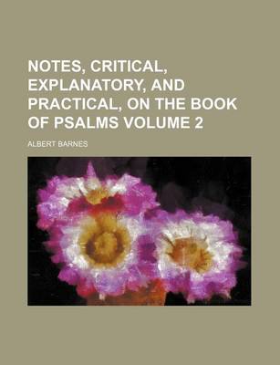 Book cover for Notes, Critical, Explanatory, and Practical, on the Book of Psalms Volume 2