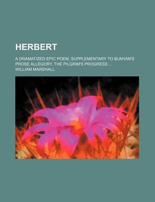 Book cover for Herbert; A Dramatized Epic Poem, Supplementary to Bunyan's Prose Allegory, the Pilgrim's Progress