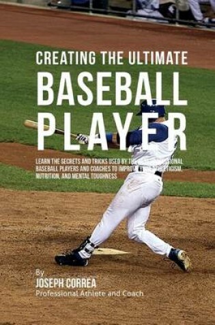 Cover of Creating the Ultimate Baseball Player