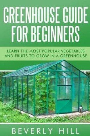 Cover of Greenhouse Guide For Beginners