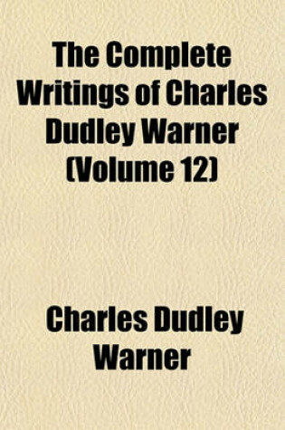 Cover of The Complete Writings of Charles Dudley Warner (Volume 12)
