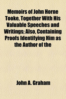 Book cover for Memoirs of John Horne Tooke, Together with His Valuable Speeches and Writings; Also, Containing Proofs Identifying Him as the Author of the