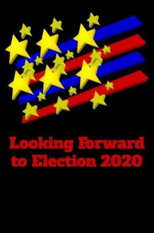 Cover of Looking Forward to Election 2020