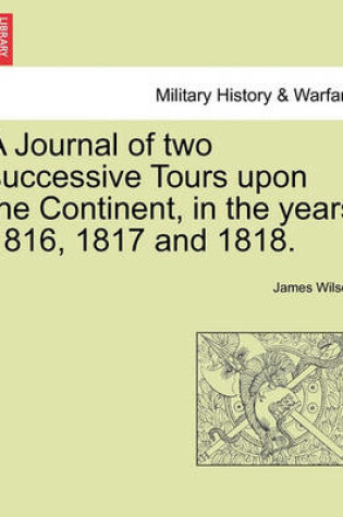 Cover of A Journal of Two Successive Tours Upon the Continent, in the Years 1816, 1817 and 1818. Vol. II.