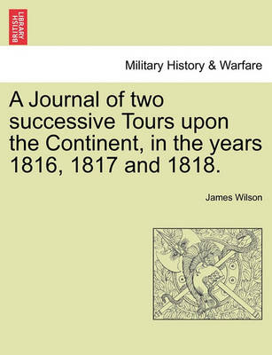 Book cover for A Journal of Two Successive Tours Upon the Continent, in the Years 1816, 1817 and 1818. Vol. II.