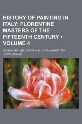 Cover of History of Painting in Italy (Volume 4); Florentine Masters of the Fifteenth Century