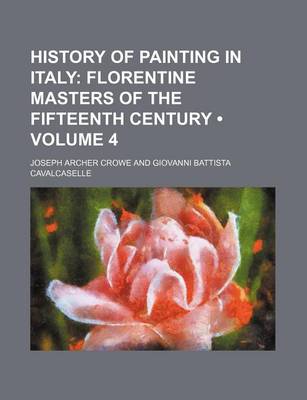 Book cover for History of Painting in Italy (Volume 4); Florentine Masters of the Fifteenth Century