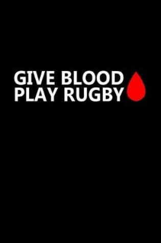 Cover of Give blood. Play rugby
