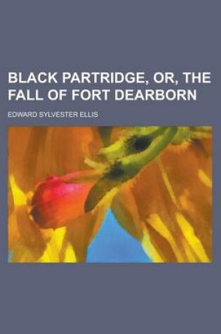 Cover of Black Partridge, Or, the Fall of Fort Dearborn