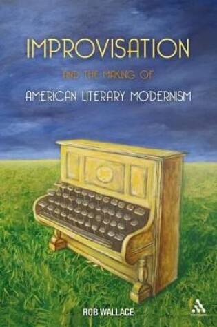 Cover of Improvisation and the Making of American Literary Modernism