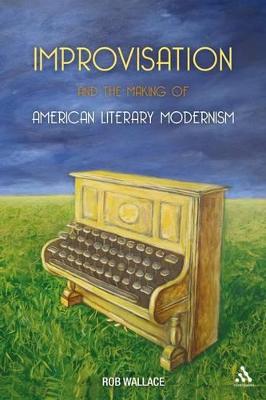 Book cover for Improvisation and the Making of American Literary Modernism