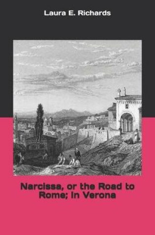 Cover of Narcissa, or the Road to Rome; In Verona