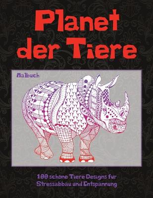 Cover of Planet der Tiere - Malbuch - 100 schoene Tiere Designs fur Stressabbau und Entspannung