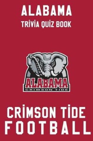 Cover of Alabama Crimson Tide Trivia Quiz Book - Football