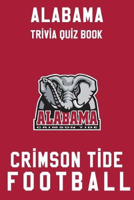 Book cover for Alabama Crimson Tide Trivia Quiz Book - Football