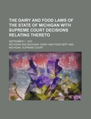 Book cover for The Dairy and Food Laws of the State of Michigan with Supreme Court Decisions Relating Thereto; September 1, 1915