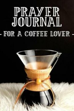 Cover of Prayer Journal for a Coffee Lover