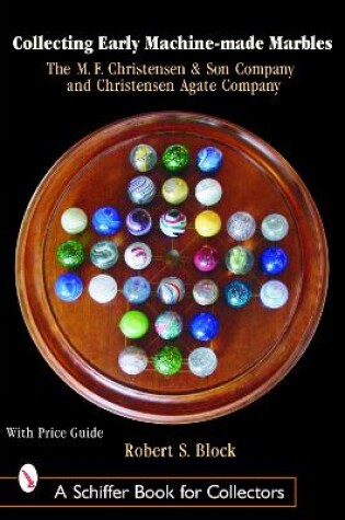 Cover of Collecting Early Machine Made Marbles from the M.F. Christensen and Son Company and Christensen Agate Company