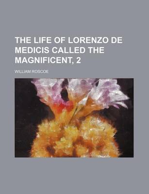 Book cover for The Life of Lorenzo de Medicis Called the Magnificent, 2