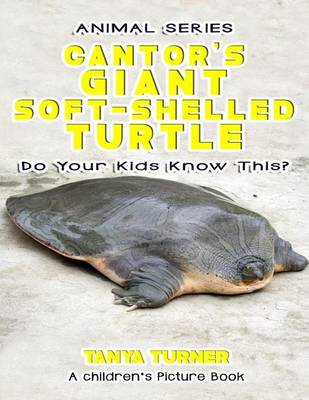 Book cover for THE CANTOR'S GIANT SOFT-SHELLED TURTLE Do Your Kids Know This?