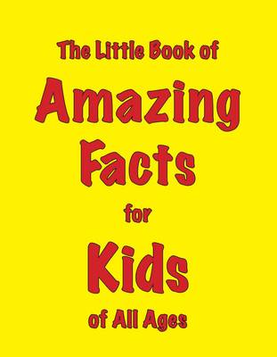 Book cover for The Little Book of Amazing Facts for Kids of All Ages