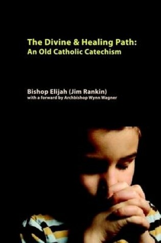 Cover of Divine & Healing Path: Old Catholic Catechism