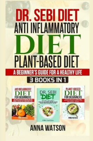 Cover of Dr. Sebi Diet+ Anti Inflammatory Diet + Plant-Based Diet