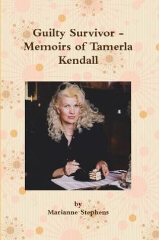 Cover of Guilty Survivor - Memoirs of Tamerla Kendall