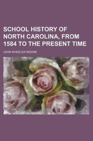 Cover of School History of North Carolina, from 1584 to the Present Time