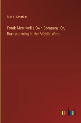 Cover of Frank Merriwell's Own Company; Or, Barnstorming in the Middle West