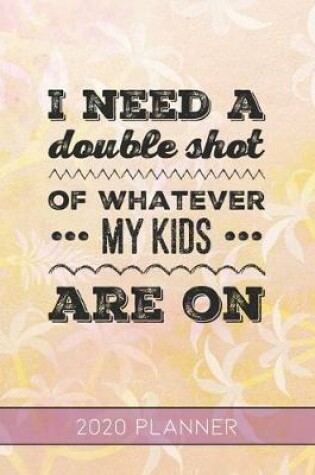Cover of I Need a Double Shot of Whatever My Kids Are On