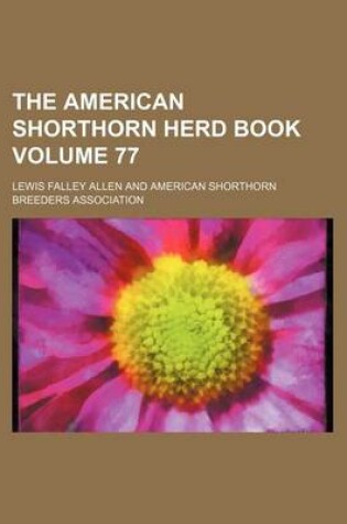 Cover of The American Shorthorn Herd Book Volume 77