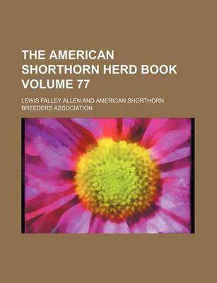 Book cover for The American Shorthorn Herd Book Volume 77