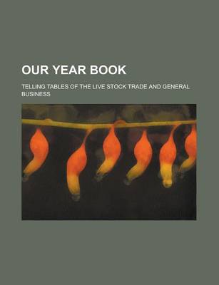 Book cover for Our Year Book; Telling Tables of the Live Stock Trade and General Business