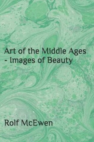 Cover of Art of the Middle Ages - Images of Beauty