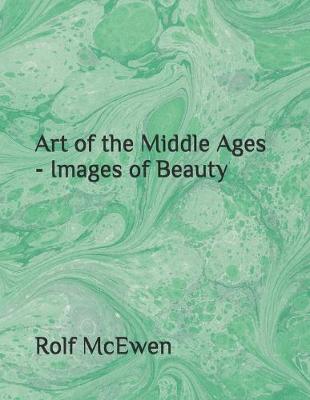 Book cover for Art of the Middle Ages - Images of Beauty