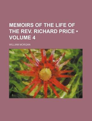 Book cover for Memoirs of the Life of the REV. Richard Price (Volume 4)