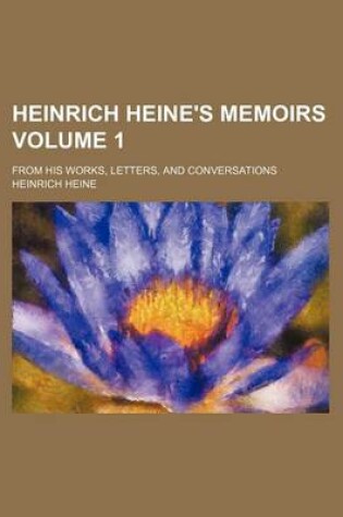 Cover of Heinrich Heine's Memoirs Volume 1; From His Works, Letters, and Conversations