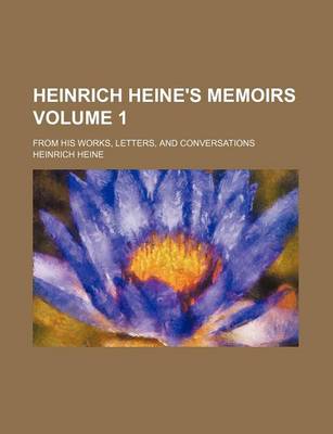 Book cover for Heinrich Heine's Memoirs Volume 1; From His Works, Letters, and Conversations