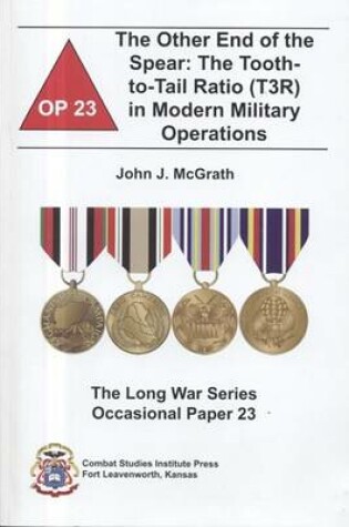 Cover of The Other End of the Spear: The Tooth-To-Tail Ratio (T3r) in Modern Military Operations