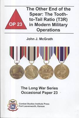 Cover of The Other End of the Spear: The Tooth-To-Tail Ratio (T3r) in Modern Military Operations