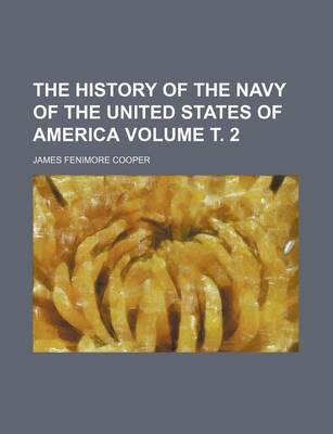 Book cover for The History of the Navy of the United States of America Volume . 2