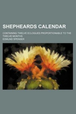 Cover of Shepheards Calendar; Containing Twelve Eclogues Proportionable to the Twelve Months