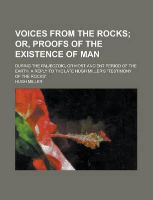Book cover for Voices from the Rocks; During the Palaeozoic, or Most Ancient Period of the Earth. a Reply to the Late Hugh Miller's Testimony of the Rocks.