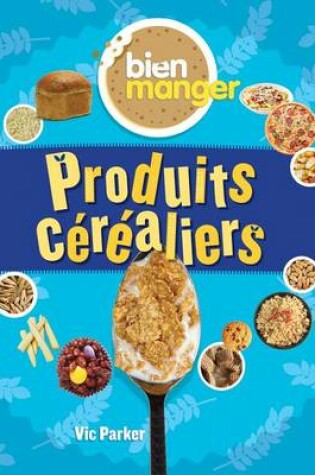 Cover of Bien Manger: Produits Céréaliers