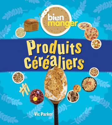Cover of Bien Manger: Produits C�r�aliers